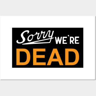 Sorry We're Dead Sign Posters and Art